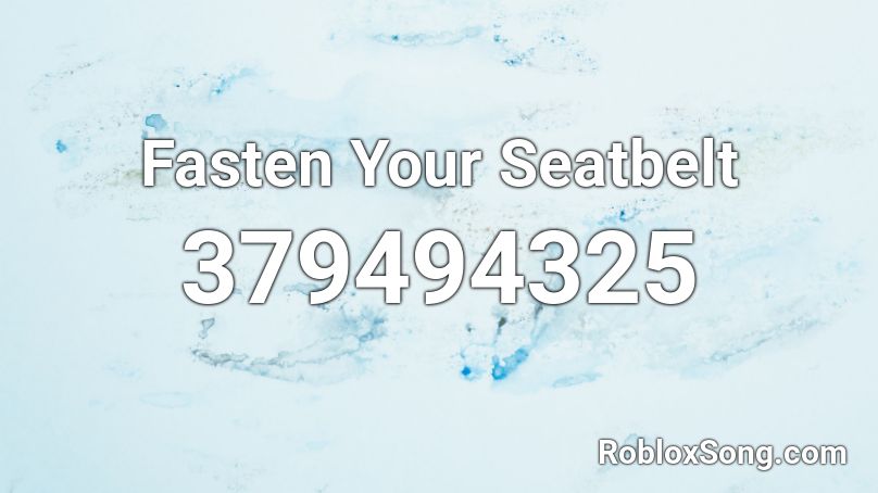 Fasten Your Seatbelt Roblox ID
