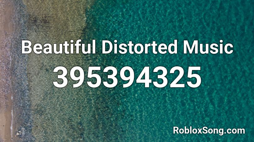 Beautiful Distorted Music Roblox ID