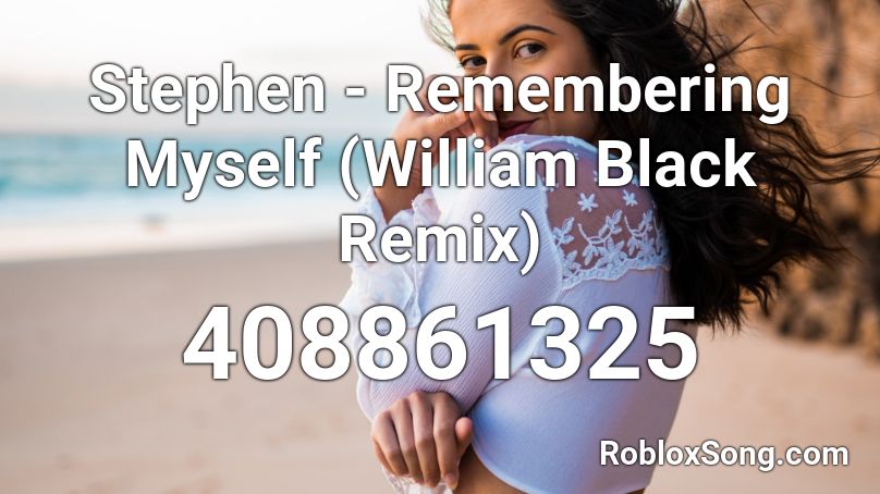 Stephen - Remembering Myself (William Black Remix) Roblox ID