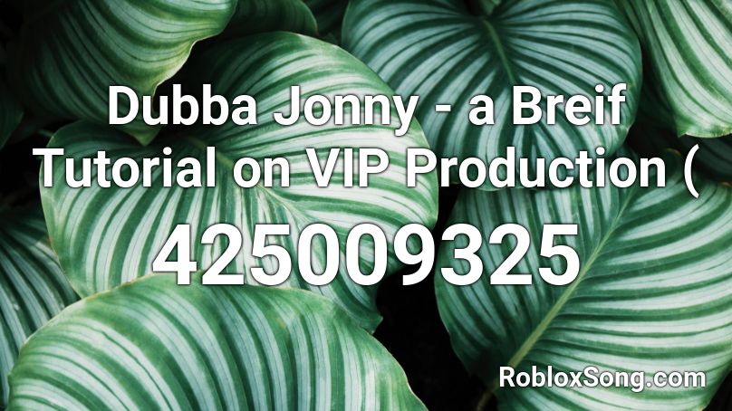 Dubba Jonny - a Breif Tutorial on VIP Production ( Roblox ID