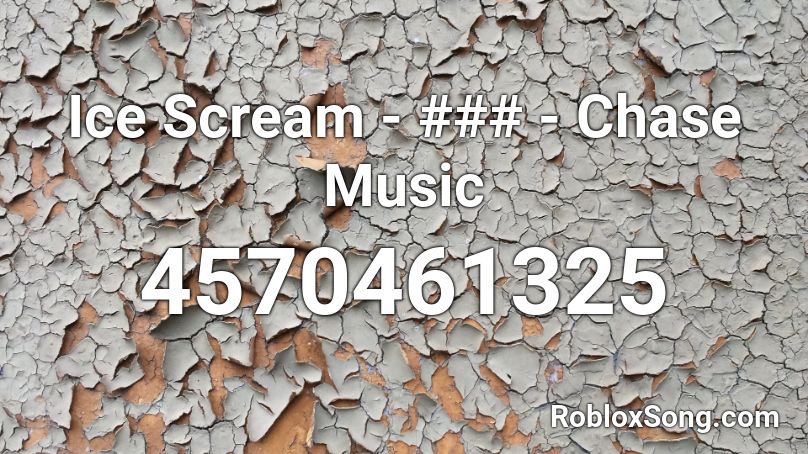 Ice Scream - ### - Chase Music Roblox ID