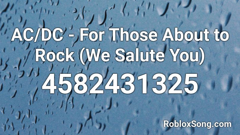 Ac Dc For Those About To Rock We Salute You Roblox Id Roblox Music Codes - for those about to rock we salute u roblox