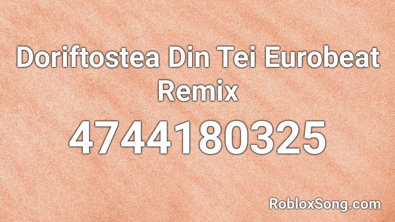 Doriftostea Din Tei Eurobeat Remix Roblox ID
