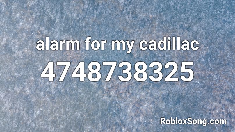 alarm for my cadillac Roblox ID