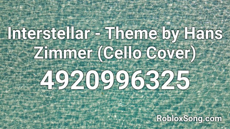 Interstellar - Theme by Hans Zimmer (Cello Cover) Roblox ID