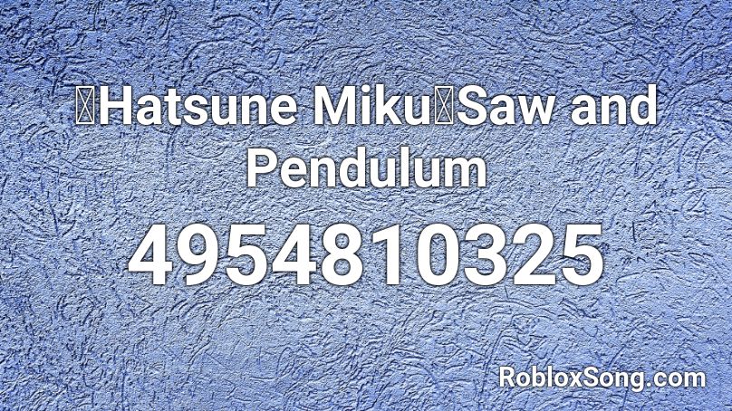 【Hatsune Miku】Saw and Pendulum Roblox ID