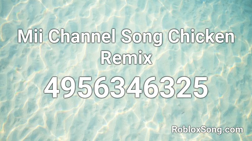 Mii Channel Song Chicken Remix Roblox Id Roblox Music Codes - roblox mii music id