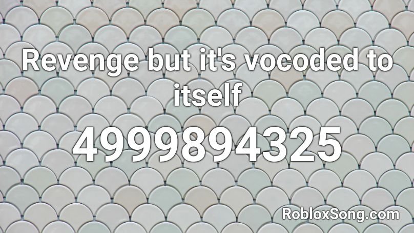 Revenge but it's vocoded to itself Roblox ID