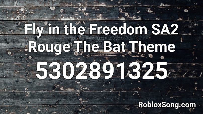 Fly in the Freedom SA2 Rouge The Bat Theme Roblox ID