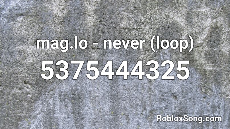 mag.lo - never (loop) Roblox ID
