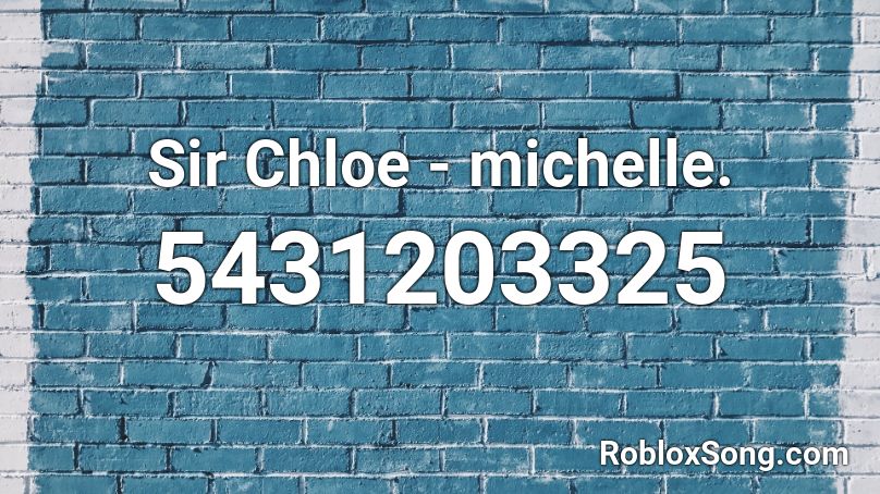 Sir Chloe Michelle Roblox Id Roblox Music Codes - lovely roblox id code