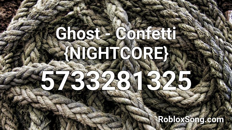 Ghost Confetti Nightcore Roblox Id Roblox Music Codes - confetti ghost roblox id