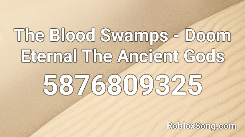 The Blood Swamps - Doom Eternal The Ancient Gods Roblox ID
