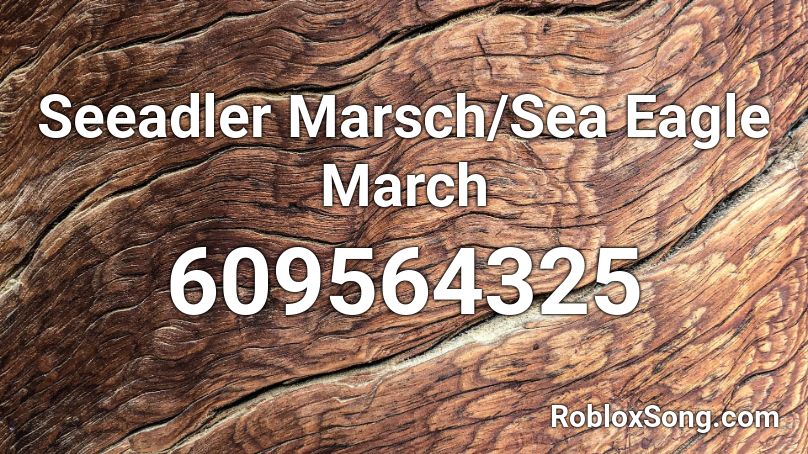 Seeadler Marsch/Sea Eagle March Roblox ID