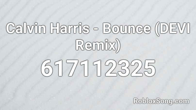 Calvin Harris - Bounce (DEVI Remix) Roblox ID