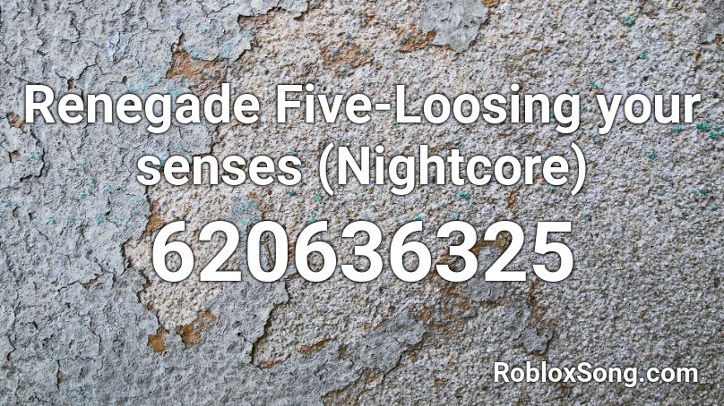Renegade Five-Loosing your senses (Nightcore) Roblox ID