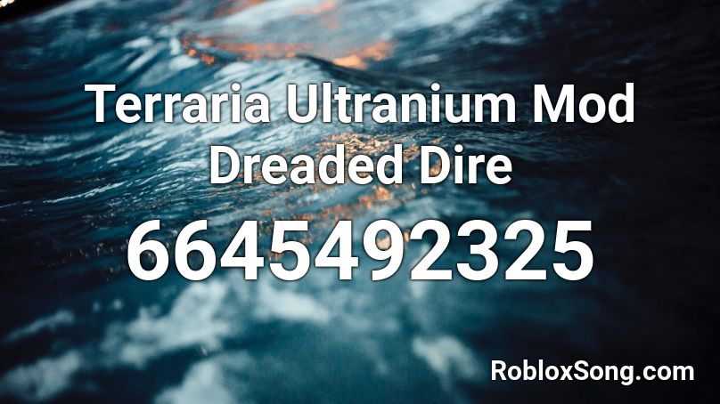 Terraria Ultranium Mod Dreaded Dire Roblox Id Roblox Music Codes - terraria alternate day roblox id