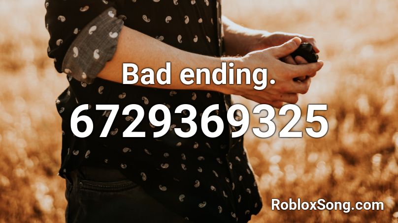 Bad ending. Roblox ID