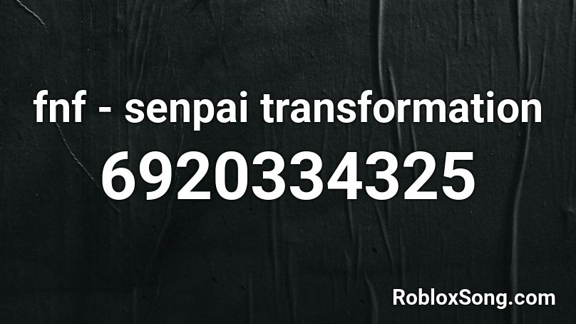 fnf - senpai transformation Roblox ID