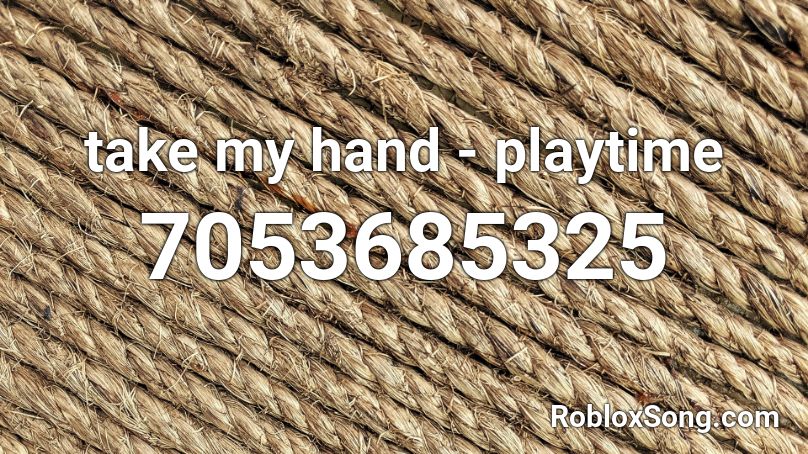 take my hand - playtime Roblox ID