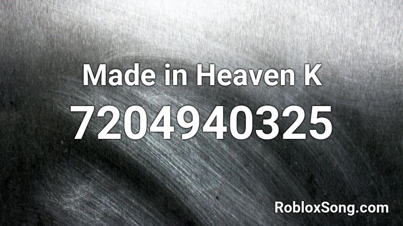 Made in Heaven K Roblox ID