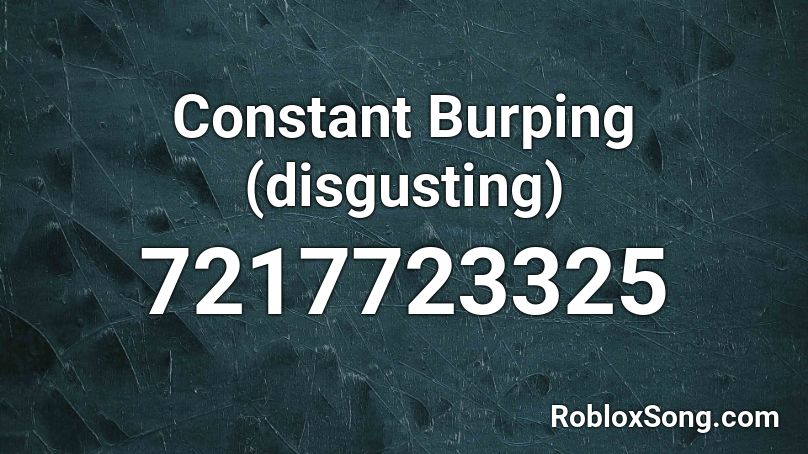 Constant Burping (disgusting) Roblox ID