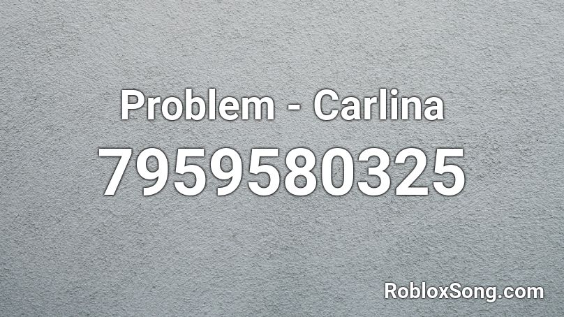 Problem - Carlina Roblox ID