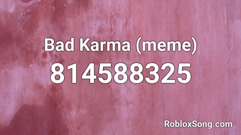 Bad Karma (meme) Roblox ID