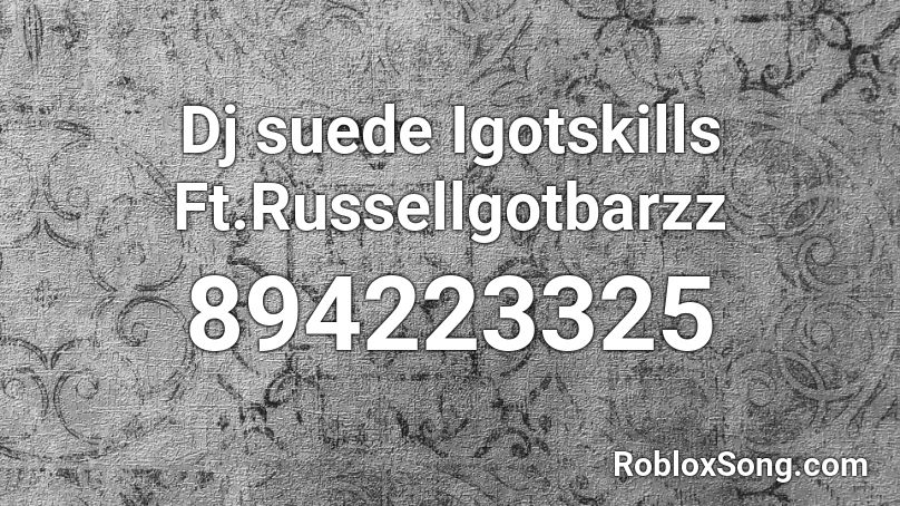 Dj suede Igotskills Ft.Russellgotbarzz Roblox ID