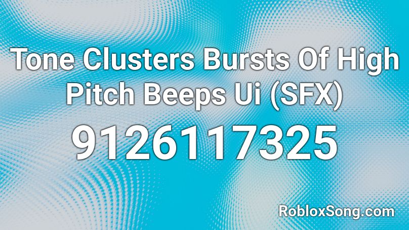 Tone Clusters Bursts Of High Pitch Beeps Ui  (SFX) Roblox ID