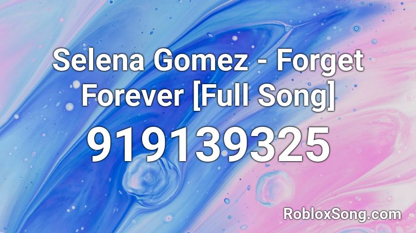 Selena Gomez - Forget Forever [Full Song] Roblox ID