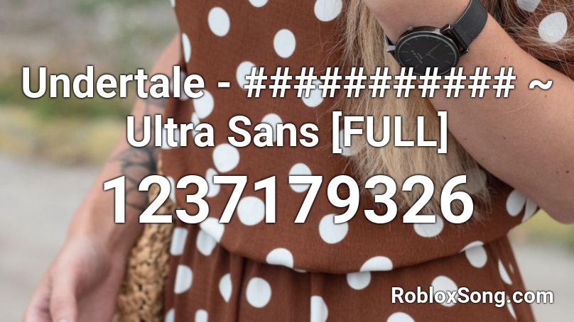 Undertale - ########### ~ Ultra Sans [FULL] Roblox ID