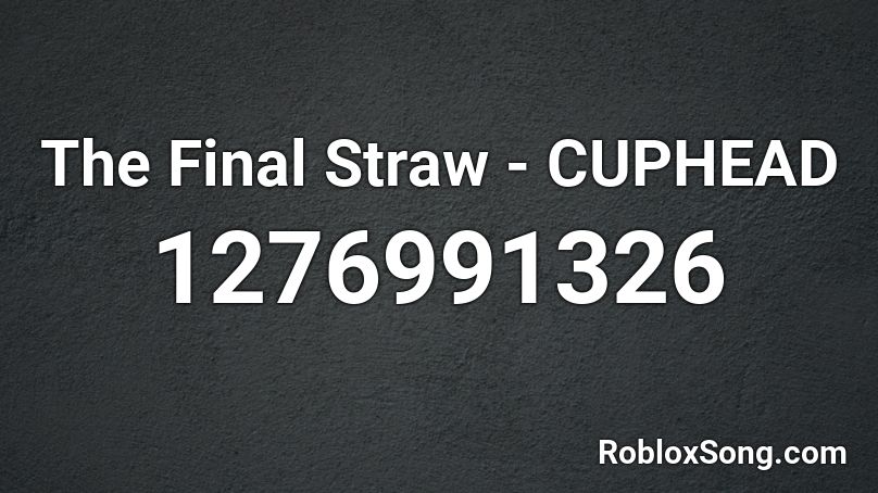 The Final Straw - CUPHEAD Roblox ID