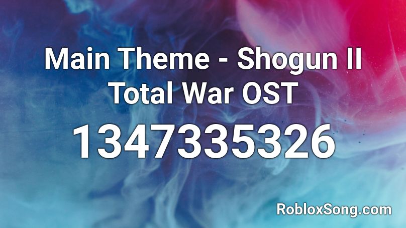 Main Theme - Shogun II Total War OST Roblox ID
