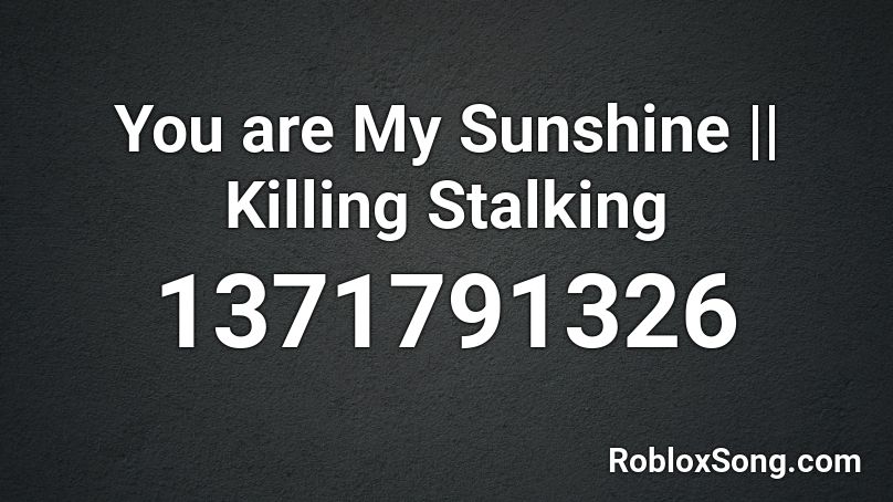 You are My Sunshine || Killing Stalking  Roblox ID