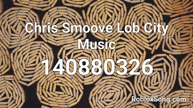 Chris Smoove Lob City Music Roblox ID
