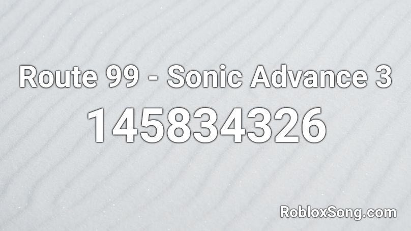 Route 99 - Sonic Advance 3 Roblox ID