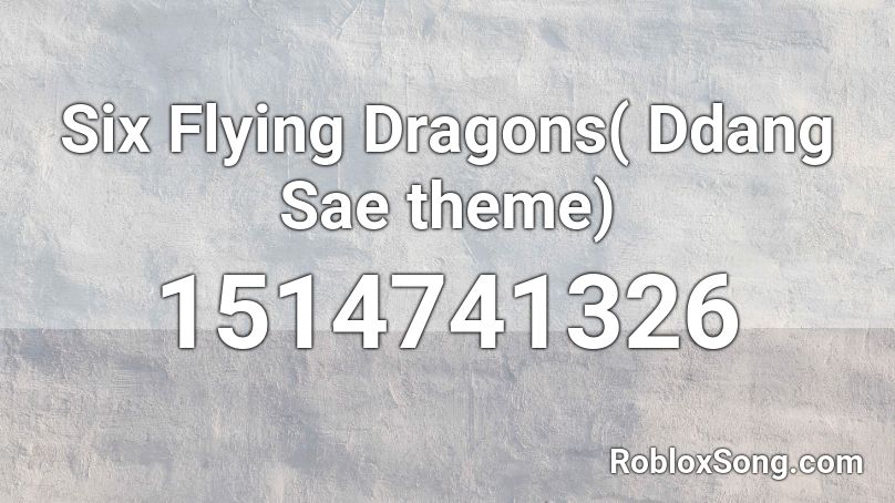 Six Flying Dragons( Ddang Sae theme) Roblox ID