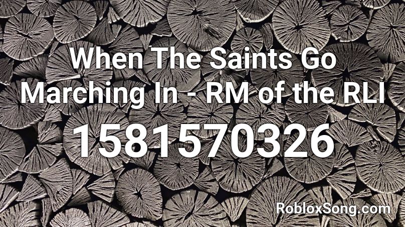 When The Saints Go Marching In - RM of the RLI Roblox ID
