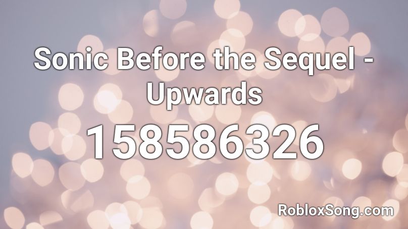 Sonic Before the Sequel - Upwards Roblox ID