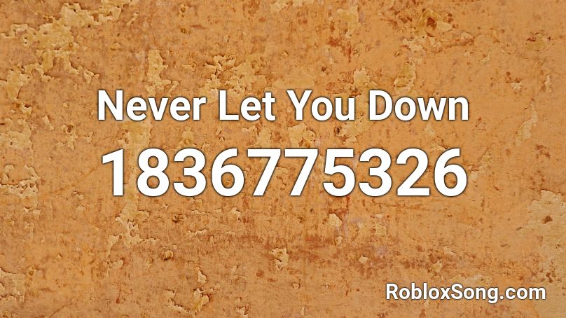 Never Let You Down Roblox ID