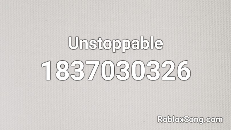 Unstoppable Roblox ID