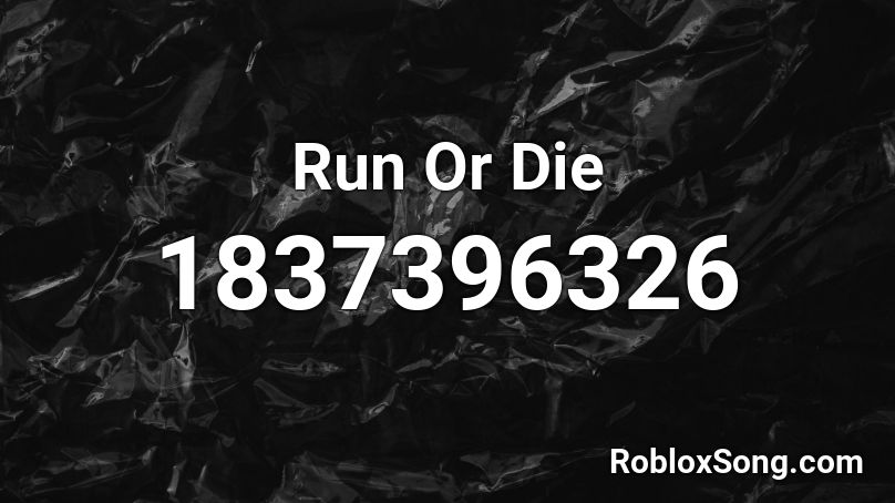 Run Or Die Roblox ID