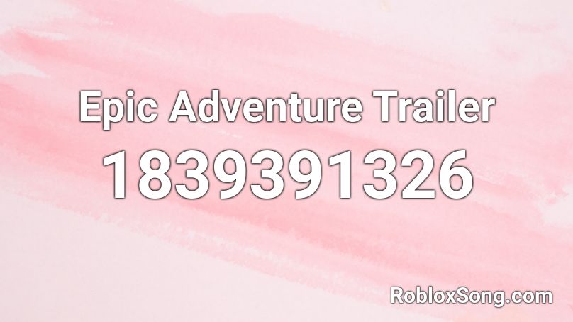 Epic Adventure Trailer Roblox ID