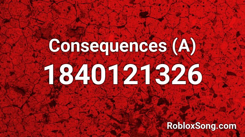 Consequences (A) Roblox ID