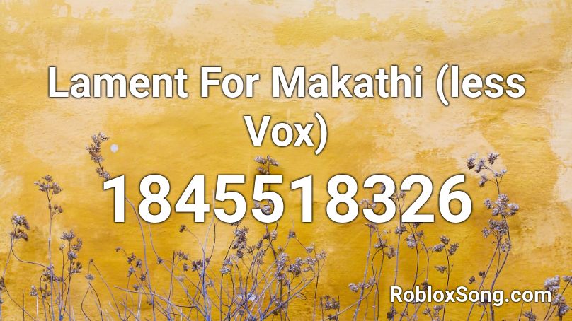 Lament For Makathi (less Vox) Roblox ID