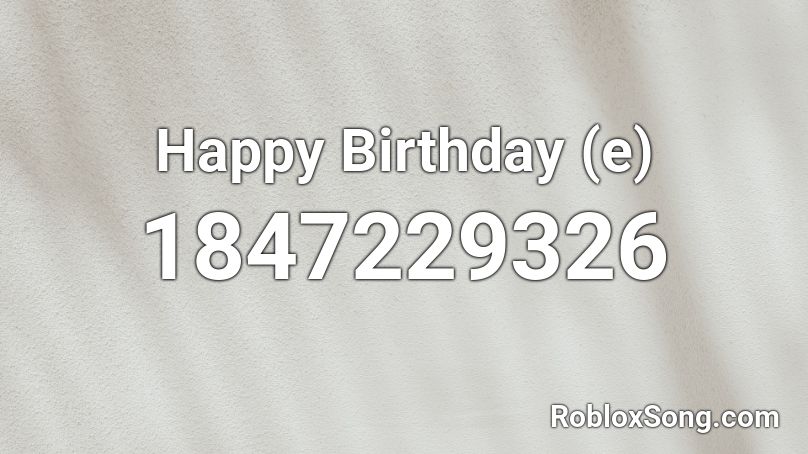 Happy Birthday (e) Roblox ID