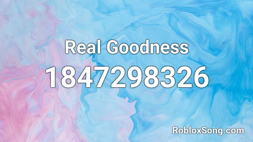 Real Goodness Roblox ID