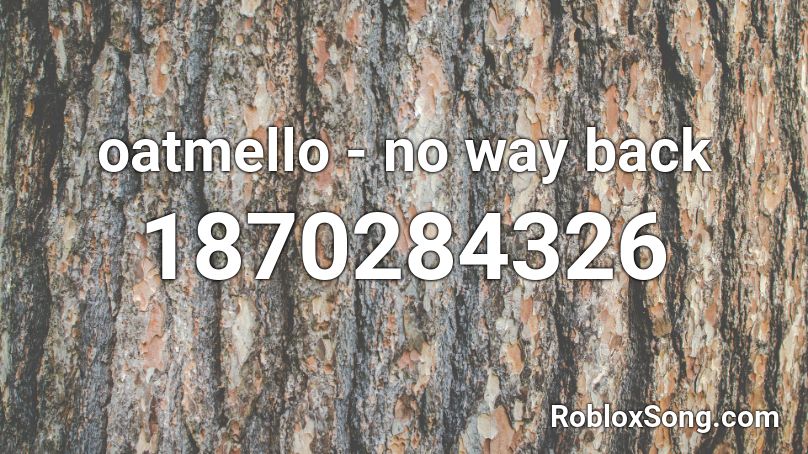 oatmello - no way back Roblox ID