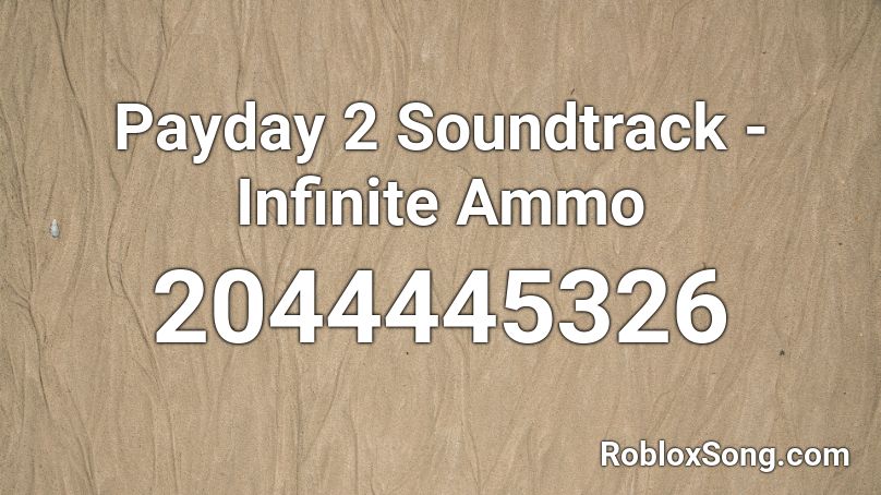 Payday 2 Soundtrack - Infinite Ammo Roblox ID